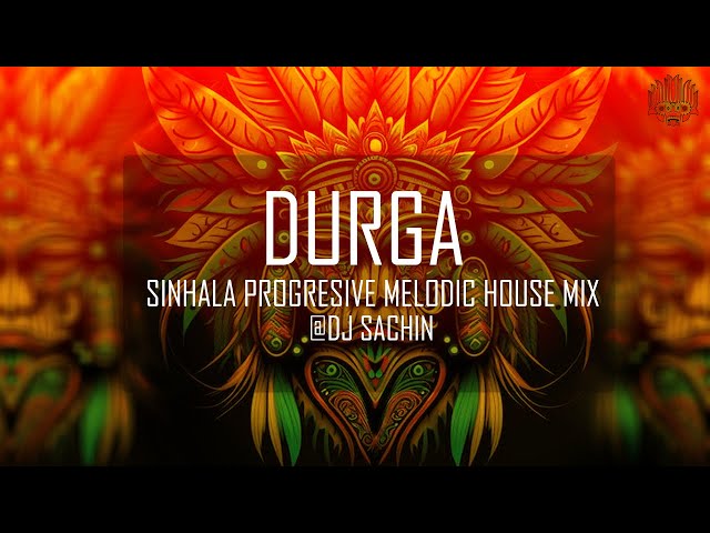 DURGA Sinhala Progressive Melodic House Mix EP 02 DJ Sachin class=