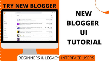 TRY NEW BLOGGER! NEW BLOGGER UI TUTORIAL FOR BEGINNERS AND LEGACY UI USERS |
