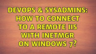 DevOps & SysAdmins: How to connect to a remote IIS with INETMGR on WIndows 7? (3 Solutions!!)