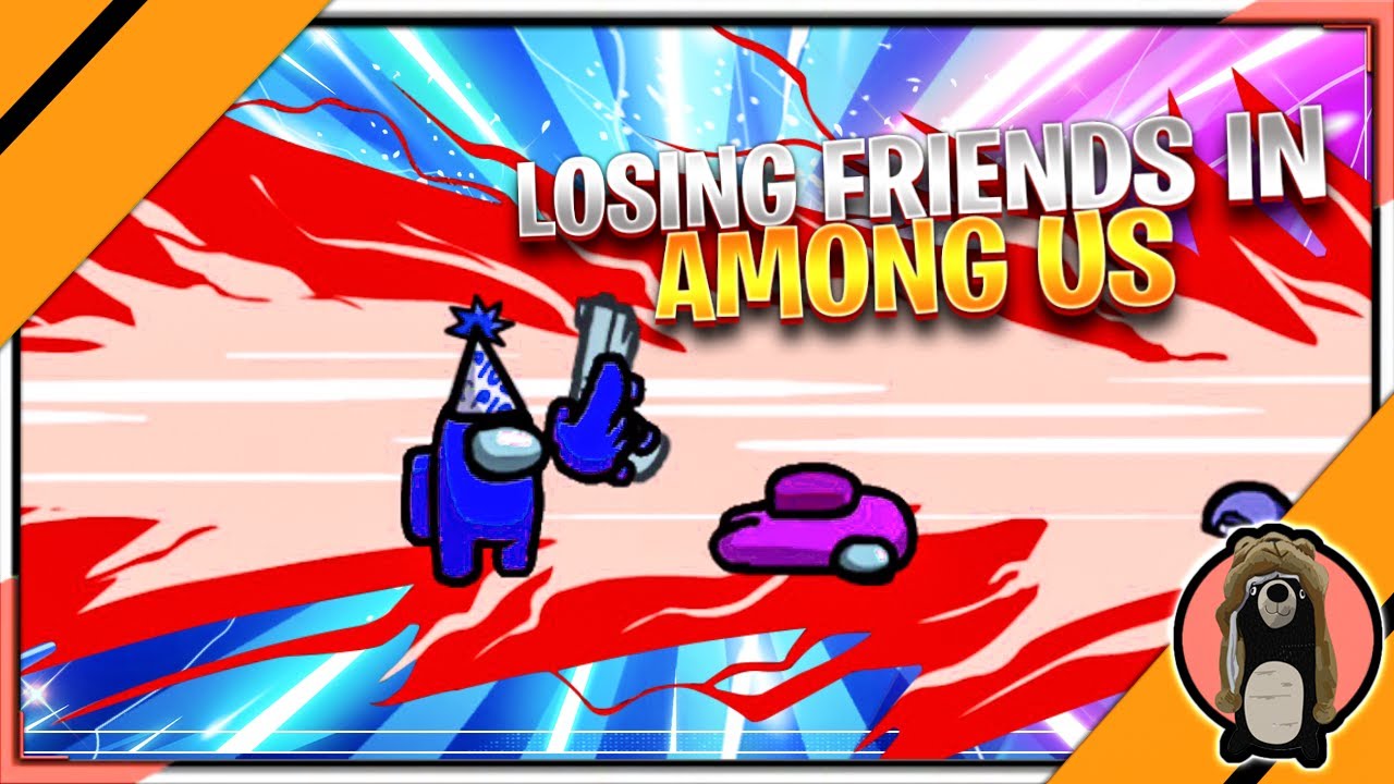Losing Friends In Among Us