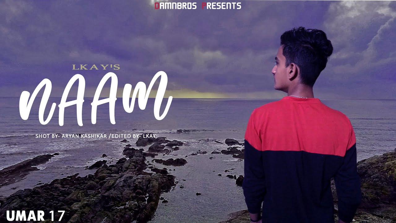 Lkay Rapper LKAY - NAAM | (OFFICIAL MUSIC VIDEO) UMAR 17 | DAMNBROS MUSICZ - YouTube