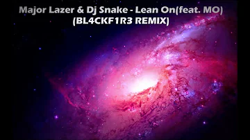 Major Lazer & Dj Snake - Lean On (feat.MO) (BL4CKF1R3 REMIX)