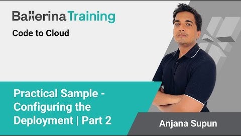 Practical Sample using the Ballerina Programming Language - Part 2 |  Configuring the Deployment