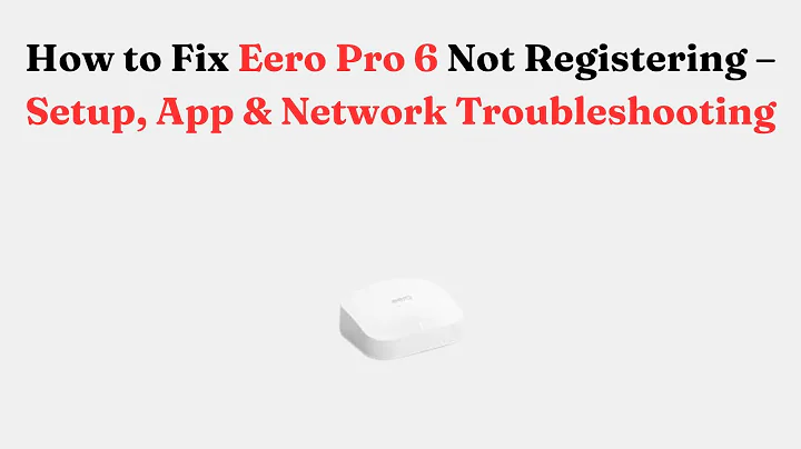How to Fix Eero Pro 6 Not Registering – Setup, App & Network Troubleshooting