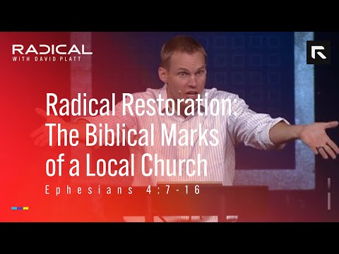 Radical Restoration: The Biblical Marks of a Local Church || David Platt
