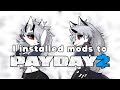 I installed mods for PAYDAY 2
