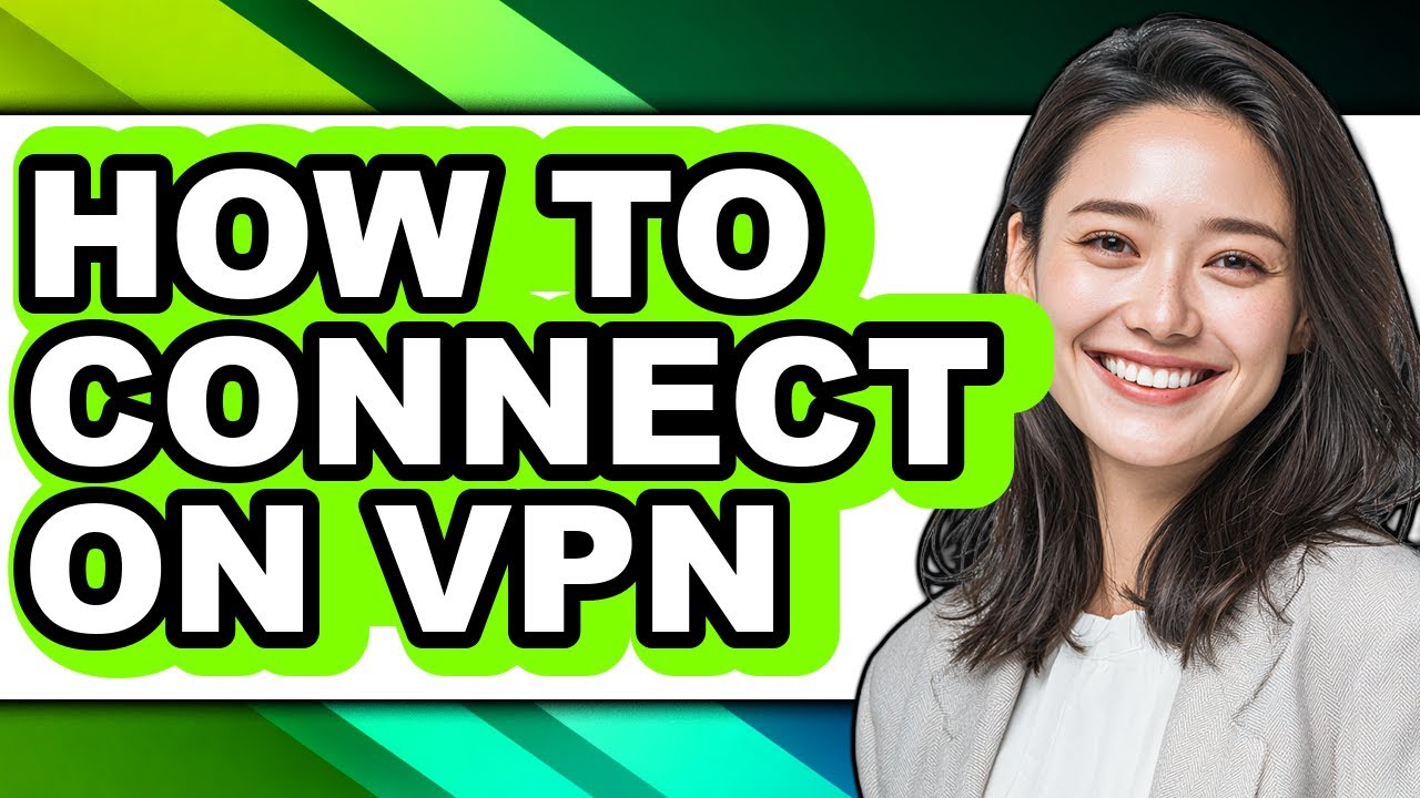 How to Connect on Vpn - Easy Guide