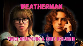 [FULL VIDEO] CHAEYOUNG AND EDDIE BENJAMIN - WEATHERMAN