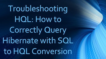 Troubleshooting HQL: How to Correctly Query Hibernate with SQL to HQL Conversion
