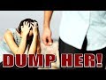 DUMP HER....BEFORE She Dumps You!