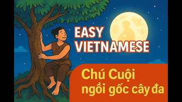 Học tiếng Việt qua podcasts (script/ pdf) - ep 32: Chú Cuội ngồi gốc cây đa
