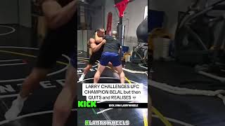 LARRY CHALLENGES UFC CHAMPION BELAL but then QUITS and REALISES 💀