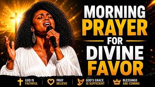 🙏 MORNING PRAYER FOR DIVINE FAVOR | Invite God's Blessings, Grace & Miracles Into Your Life Today