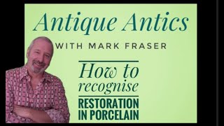 Antique Antics - How to Recognise Restoration in Porcelain
