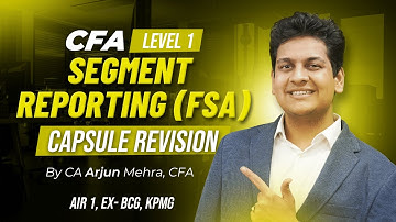 Segment Reporting | CFA Level 1 Capsule Revision | CA Arjun Mehra, CFA
