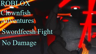 (ROBLOX) Clownfish Adventures - Swordfeesh Boss Fight - No Damage