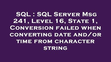 SQL : SQL Server Msg 241, Level 16, State 1, Conversion failed when converting date and/or time from