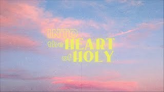 Into the Heart of Holy - Holy God