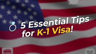 💍 Navigating the K-1 Visa Process: 5 Essential Tips!
