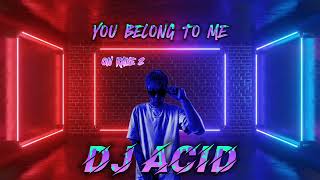 DJ ACID - You belong to me