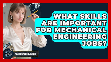 What Skills Are Important for Mechanical Engineering Jobs? - Your Engineering Future