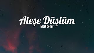 Mert Demir - Ateşe Düştüm (Sözleri/Lyrics) Şarkı Sözleri 🎶