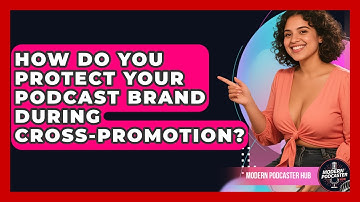 How Do You Protect Your Podcast Brand During Cross-promotion? - Modern Podcaster Hub