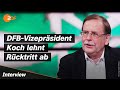 DFB-Machtkampf geht weiter: Vizepräsident Koch hält an seinem Amt fest | SPORTstudio – ZDF