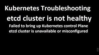 Kubernetes Troubleshooting - etcd cluster is not healthy
