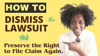 Plaintiff! See How To Dismiss Lawsuit And Preserve Right To File Claim Later.