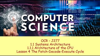 OCR J277 Systems Architecture 4) Fetch-Decode-Execute Cycle