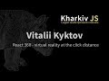 Vitalii Kyktov - React 360 - virtual reality at the click distance