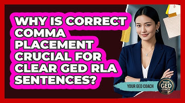 Why Is Correct Comma Placement Crucial For Clear GED RLA Sentences? - Your GED Coach