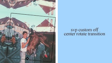 svp custom off center rotate transition tutorial