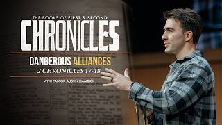 Dangerous Alliances  |  2 Chronicles 17-18  |  Austin Hamrick