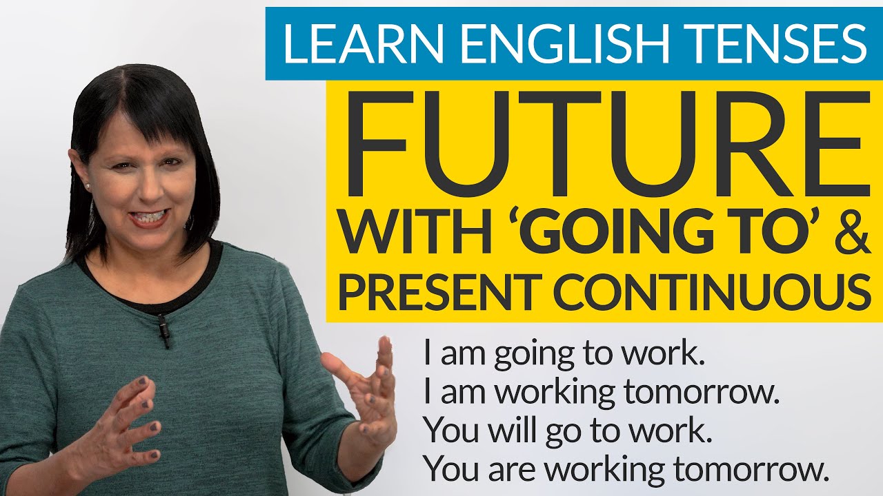 Learn English Tenses: FUTURE with “GOING TO” \u0026 Present Continuous