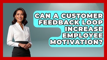 Can a Customer Feedback Loop Increase Employee Motivation? | Customer First Leadership News