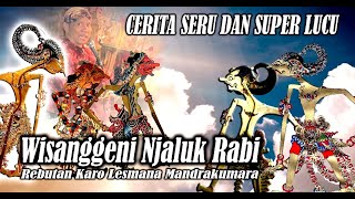 WISANGGENI NJALUK RABI REBUTAN KARO LESMANA MANDRAKUMARA