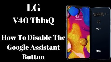 LG V40 ThinQ How To Disable The Google Assistant Button