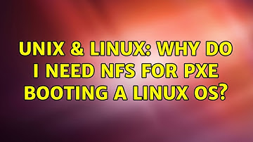 Unix & Linux: Why do I need NFS for PXE booting a linux os? (2 Solutions!!)