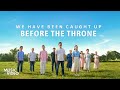 2021 Christian Music Video | "We Have Been Caught Up Before the Throne"
