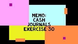 Memo: Cash Journals Exercise 30