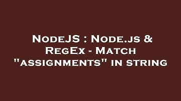 NodeJS : Node.js & RegEx - Match "assignments" in string