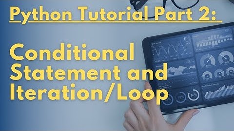 Python Tutorial Part 2 - Conditional Statement and Iteration/Loop