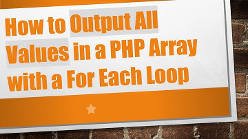 How to Output All Values in a PHP Array with a For Each Loop