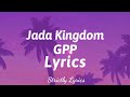 Jada Kingdom - GPP Lyrics | Strictly Lyrics