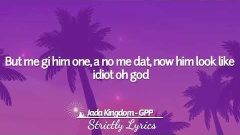 Jada Kingdom - GPP Lyrics | Strictly Lyrics