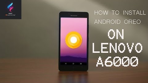 How To Install Android Oreo On Lenovo A6000/A6000 plus