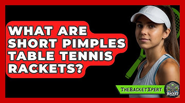 What Are Short Pimples Table Tennis Rackets? - The Racket Xpert