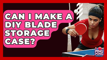 Can I Make A DIY Blade Storage Case? - Ping Pong Prodigy